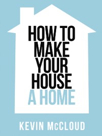 Cover Kevin McCloud's How to Make Your House a Home