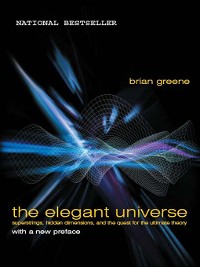 Cover The Elegant Universe: Superstrings, Hidden Dimensions, and the Quest for the Ultimate Theory