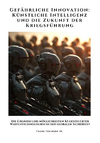 Cover Gefährliche Innovation:  Künstliche Intelligenz und die Zukunft der Kriegsführung