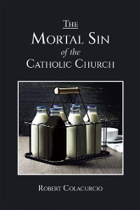 Cover THE MORTAL SIN OF THE CATHOLIC CHURCH