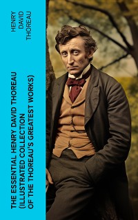 Cover The Essential Henry David Thoreau (Illustrated Collection of the Thoreau's Greatest Works)
