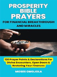 Cover Prosperity Bible Prayers For Financial Breakthrough And Miracles: 120 Prayer Points & Declarations For Divine Encounters, Open Doors & Restoring Your Finances