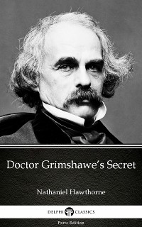 Cover Doctor Grimshawe’s Secret by Nathaniel Hawthorne - Delphi Classics (Illustrated)