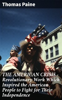 Cover THE AMERICAN CRISIS – Revolutionary Work Which Inspired the American People to Fight for Their Independence
