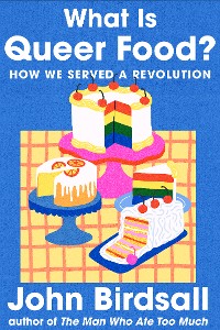 Cover What Is Queer Food?: How We Served a Revolution