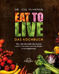 Cover Eat to Live - Das Kochbuch