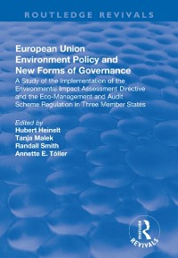 Cover European Union Environment Policy and New Forms of Governance: A Study of the Implementation of the Environmental Impact Assessment Directive and the Eco-management and Audit Scheme Regulation in Three Member States