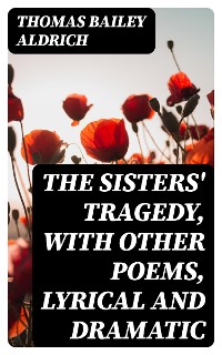 Cover The Sisters' Tragedy, with Other Poems, Lyrical and Dramatic