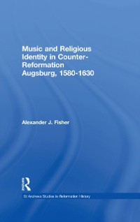 Cover Music and Religious Identity in Counter-Reformation Augsburg, 1580-1630