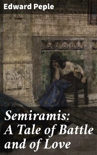 Cover Semiramis: A Tale of Battle and of Love