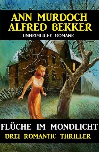 Cover Flüche im Mondlicht: Drei Romantic Thriller