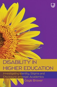 Cover Disability in Higher Education: Investigating Identity, Stigma and Disclosure amongst Academics