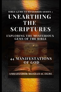 Cover Unearthing the Scriptures: Exploring the Mysterious Gems of the Bible - 44 Manifestations of God