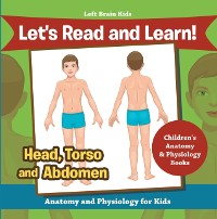 Cover Let's Read and Learn! Head, Torso and Abdomen: Anatomy and Physiology for Kids - Children's Anatomy & Physiology Books