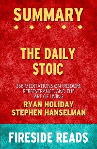 Cover The Daily Stoic: 366 Meditations on Wisdom, Perseverance, and the Art of Living by Ryan Holiday and Stephen Hanselman: Summary by Fireside Reads