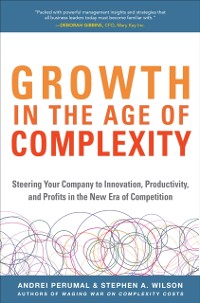 Cover Growth in the Age of Complexity: Steering Your Company to Innovation, Productivity, and Profits in the New Era of Competition