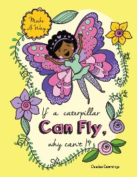 Cover If a Caterpillar Can Fly, Why Can't I?