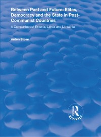 Cover Between Past and Future: Elites, Democracy and the State in Post-Communist Countries