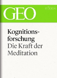 Cover Kognitionsforschung: Die Kraft der Meditation (GEO eBook Single)