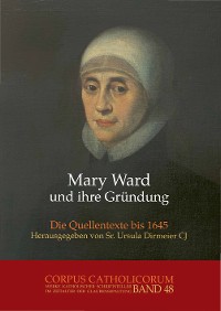 Cover Mary Ward und ihre Gründung. Teil 1 bis Teil 4 / Mary Ward und ihre Gründung. Teil 4