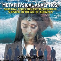 Cover Metaphysical Analytics: Spiritual Tools to Master Corporate Survival in the Age of Aquarius