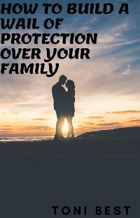 Cover How To Build  a Wail Of Protection Over Your Family