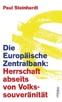 Cover Die Europäische Zentralbank: Herrschaft abseits von Volkssouveränität