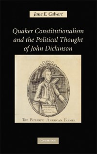 Cover Quaker Constitutionalism and the Political Thought of John Dickinson