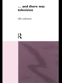 Cover ... and there was telev!s!on (Routledge Revivals)