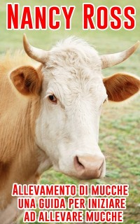 Cover Allevamento di mucche - una guida per iniziare ad allevare mucche