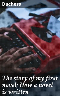 Cover The story of my first novel; How a novel is written