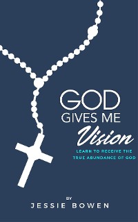 Cover God Gives Me Vision: Learn to Receive the True Abundance of God
