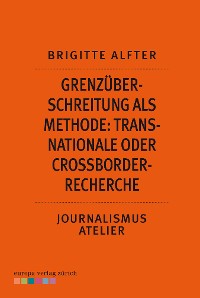 Cover Grenzüberschreitung als Methode: Transnationale oder Crossborder-Recherche