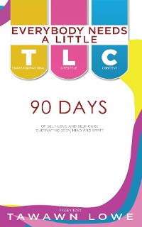 Cover Everybody Needs A Little TLC 90 Days of Cultivating Body, Mind, and Spirit