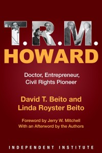 Cover T. R. M. Howard : Doctor, Entrepreneur, Civil Rights Pioneer