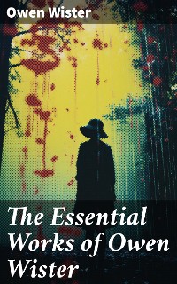 Cover The Essential Works of Owen Wister
