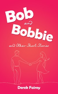 Cover Bob and Bobbie and Other Short Stories
