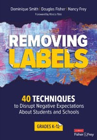 Cover Removing Labels, Grades K-12 : 40 Techniques to Disrupt Negative Expectations About Students and Schools