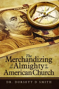 Cover The Merchandizing of the Almighty in the American Church