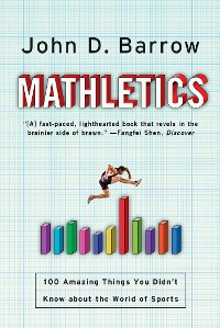 Cover Mathletics: A Scientist Explains 100 Amazing Things About the World of Sports