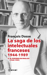 Cover La saga de los intelectuales franceses II. El porvenir en migajas (1968-1989)