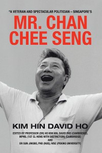 Cover “A Veteran and Spectacular Politician – Singapore’s Mr. Chan Chee Seng