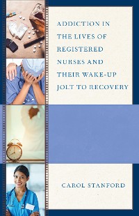 Cover Addiction in the Lives of Registered Nurses and Their Wake-Up Jolt to Recovery