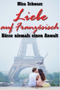 Cover Liebe auf Französisch - Küsse niemals einen Anwalt
