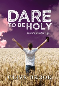 Cover Dare to Be Holy in This Secular Age