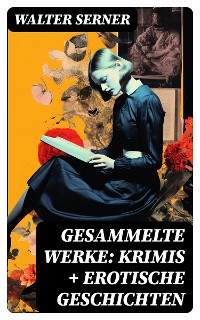 Cover Gesammelte Werke: Krimis + Erotische Geschichten