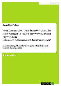 Cover Vom Lateinischen zum Französischen. Zu Hans Geislers „Studien zur typologischen Entwicklung Lateinisch-Altfranzösisch-Neufranzösisch“