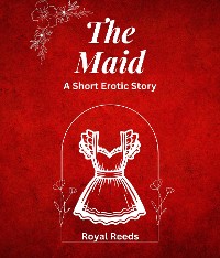 Cover The Maid: A Short Erotic Story