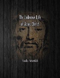 Cover The Unknown Life of Jesus Christ