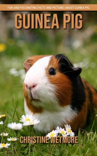 Cover Guinea Pig - Fun and Fascinating Facts and Pictures About Guinea Pig